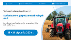 Badanie statystyczne z zakresu rolnictwa - Ankieta koniunktury w gospodarstwie rolnym 12-31.01.2024 r.
