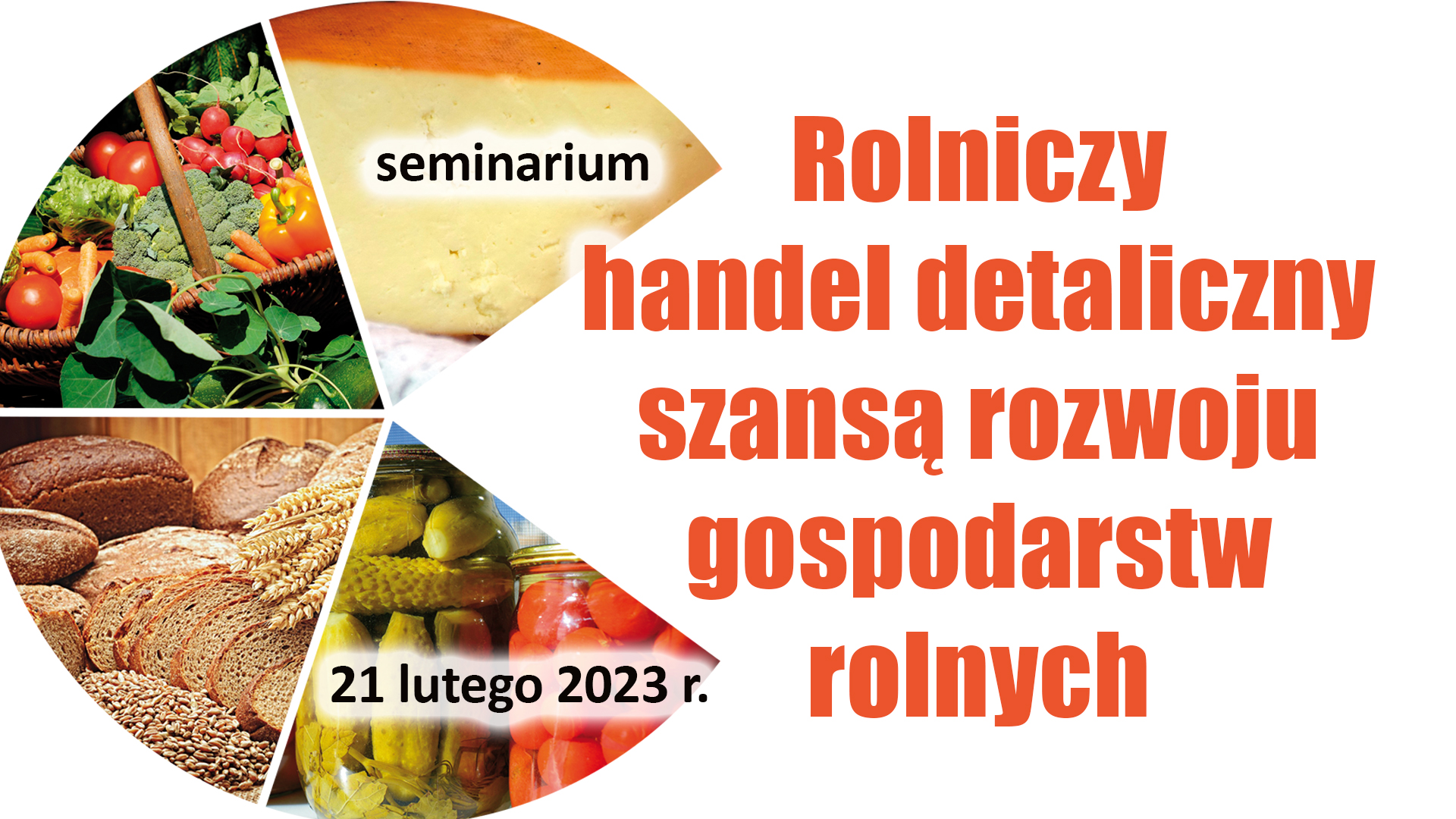 Seminarium pn. "Rolniczy handel detaliczny szansą rozwoju gospodarstw rolnych" - 21 lutego 2023 r.
