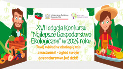 XVII edycja ogólnopolskiego Konkursu na najlepsze gospodarstwo ekologiczne w 2024 r.