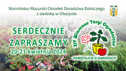 Zaplanuj swój sukces na XIV Wiosennych Targach Ogrodniczych "Pamiętajcie o ogrodach"! 20-21 kwietnia 2024 roku